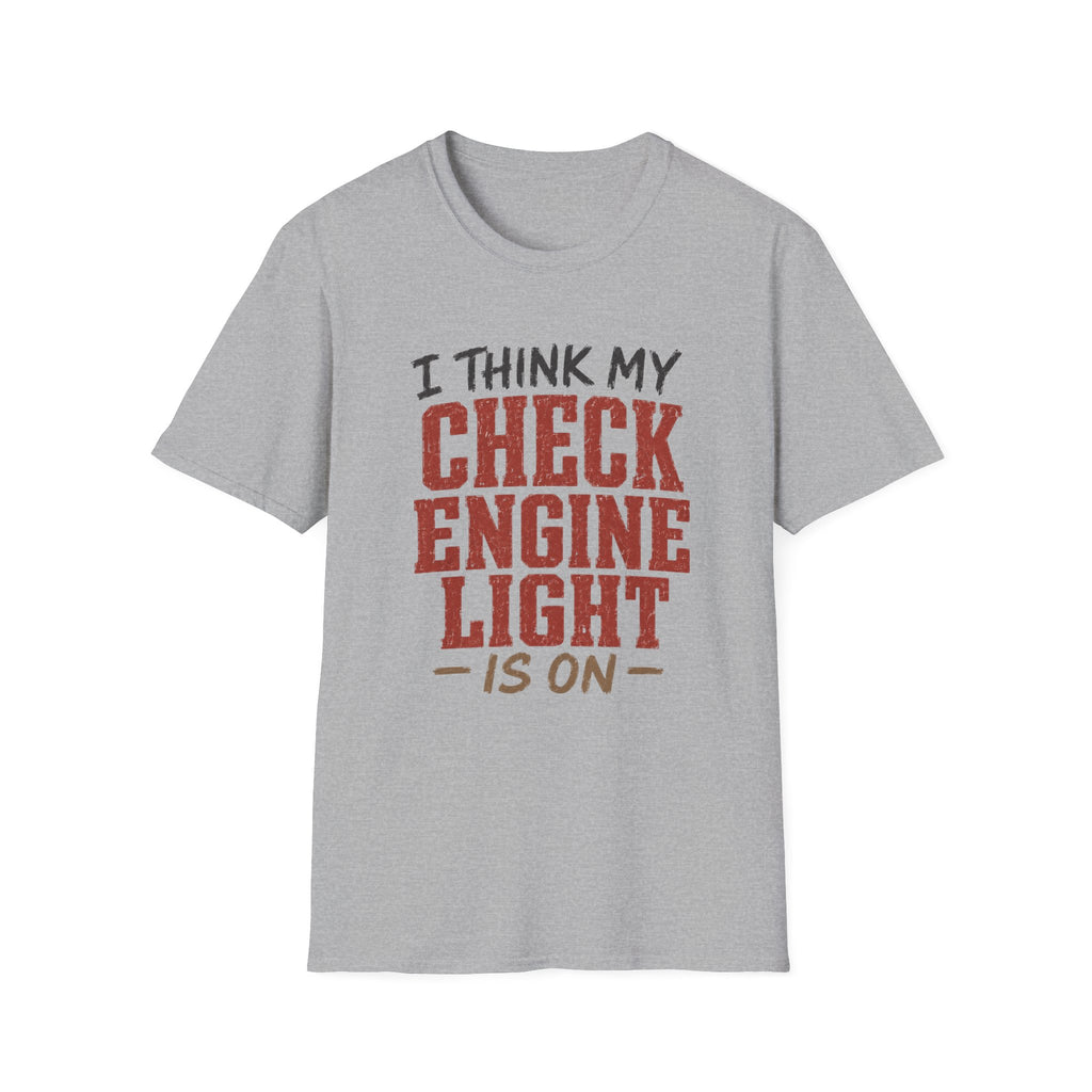 I Think My Check Engine Light Is On T-Shirt