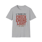 I Think My Check Engine Light Is On T-Shirt