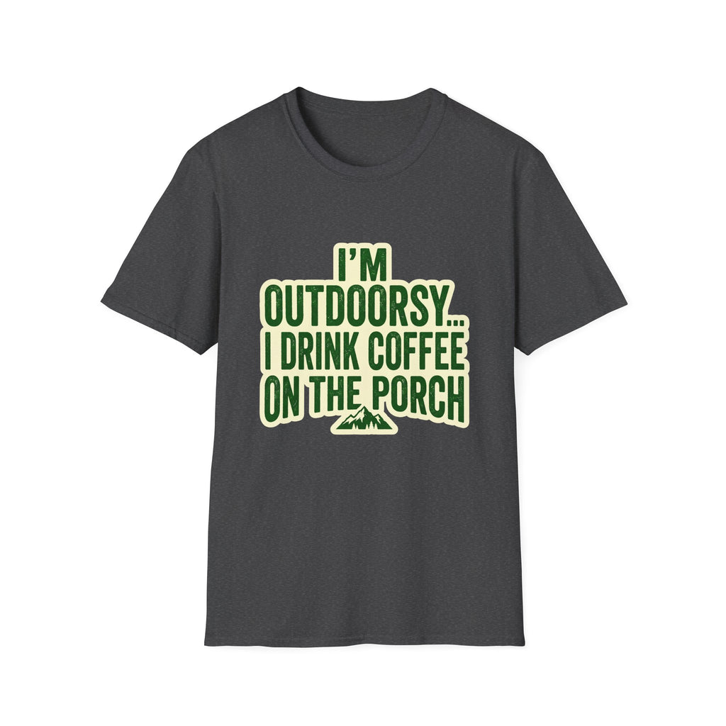 I'm Outdoorsy...I Drink Coffee On The Porch