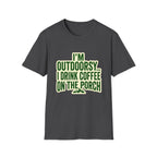 I'm Outdoorsy...I Drink Coffee On The Porch
