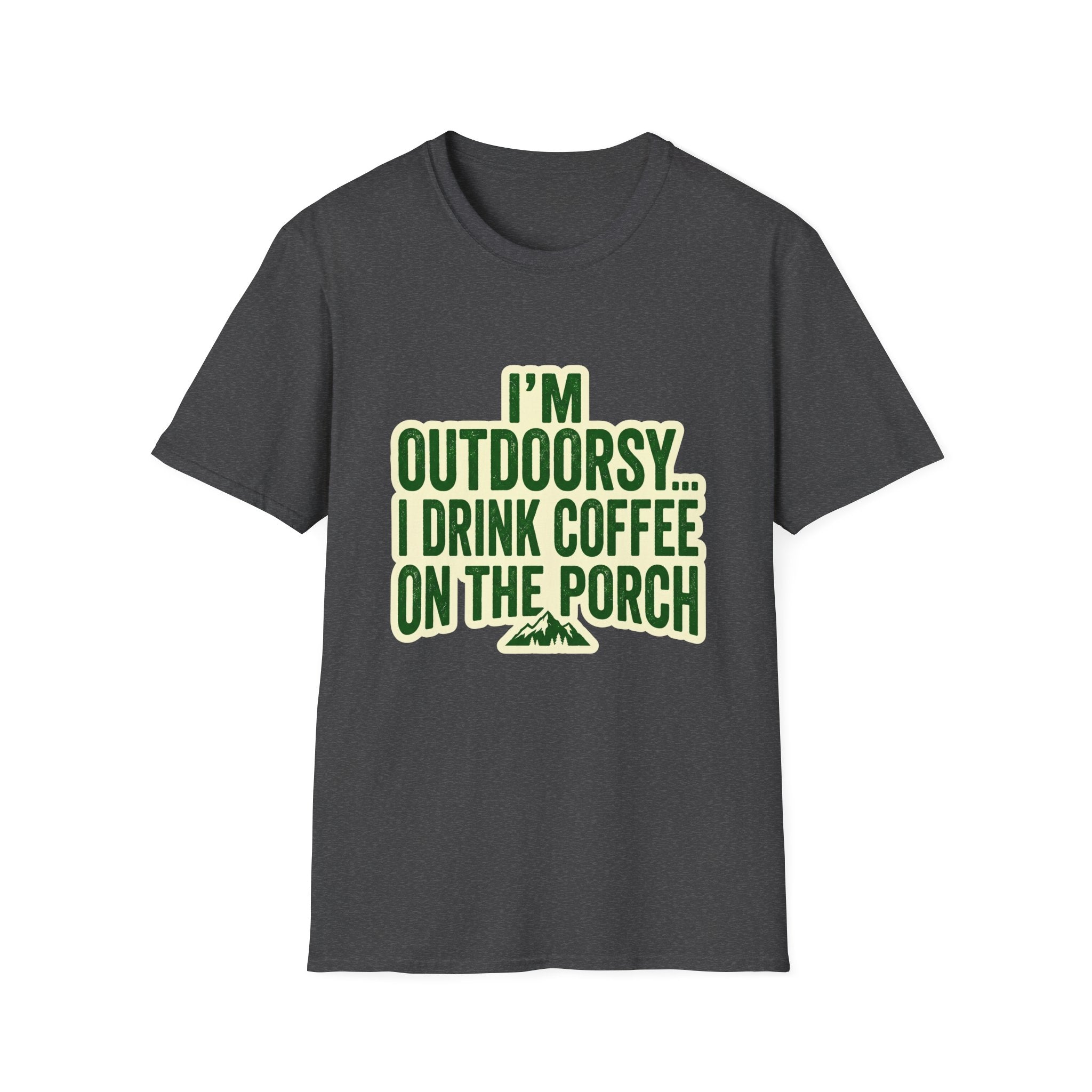 I'm Outdoorsy...I Drink Coffee On The Porch