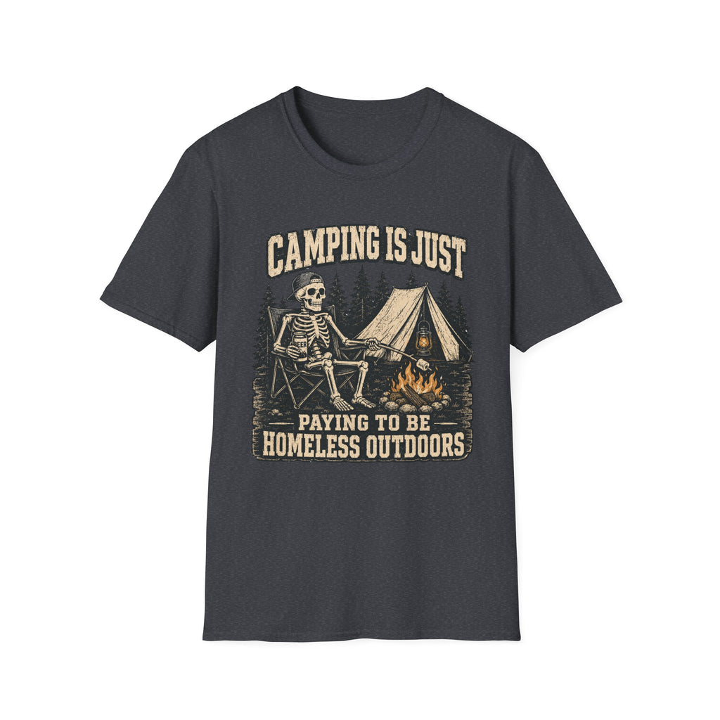 Camping Is Just Paying To Be Homeless Outdoors T-Shirt