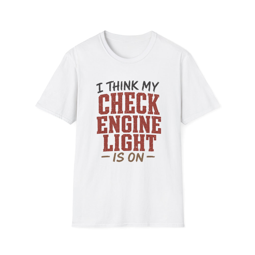 I Think My Check Engine Light Is On T-Shirt