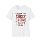 I Think My Check Engine Light Is On T-Shirt