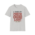 I Think My Check Engine Light Is On T-Shirt