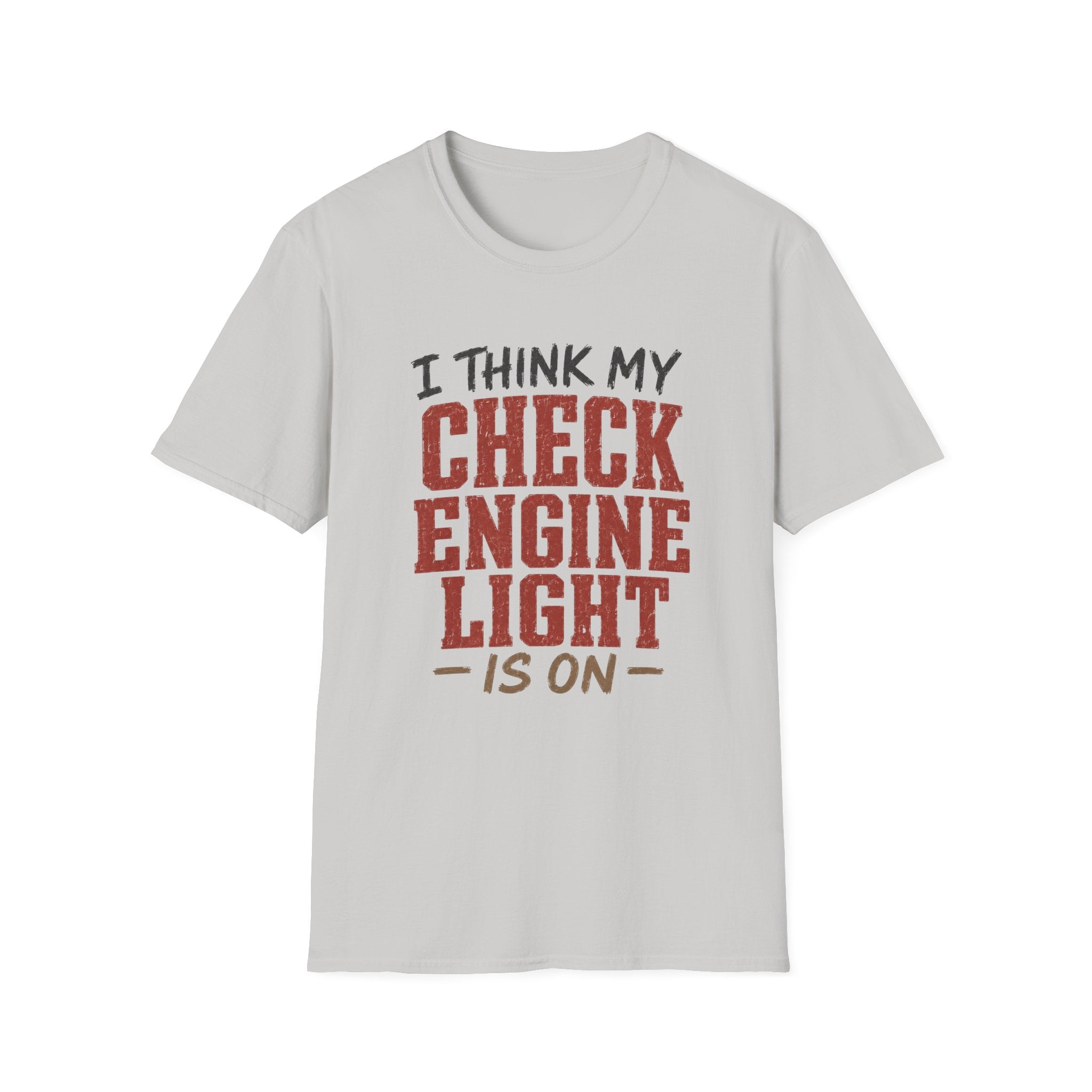 I Think My Check Engine Light Is On T-Shirt