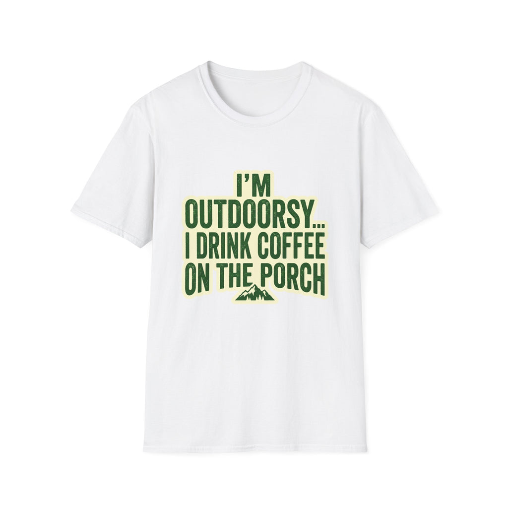 I'm Outdoorsy...I Drink Coffee On The Porch