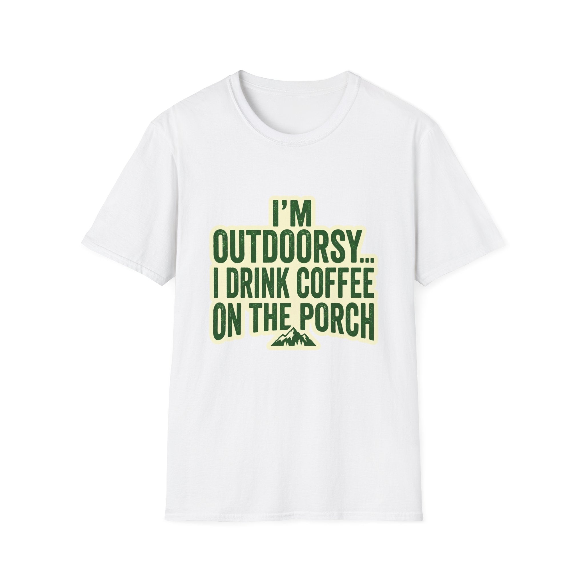 I'm Outdoorsy...I Drink Coffee On The Porch