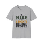 I Hike So That I Don't Choke People T-Shirt