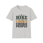 I Hike So That I Don't Choke People T-Shirt