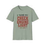 I Think My Check Engine Light Is On T-Shirt
