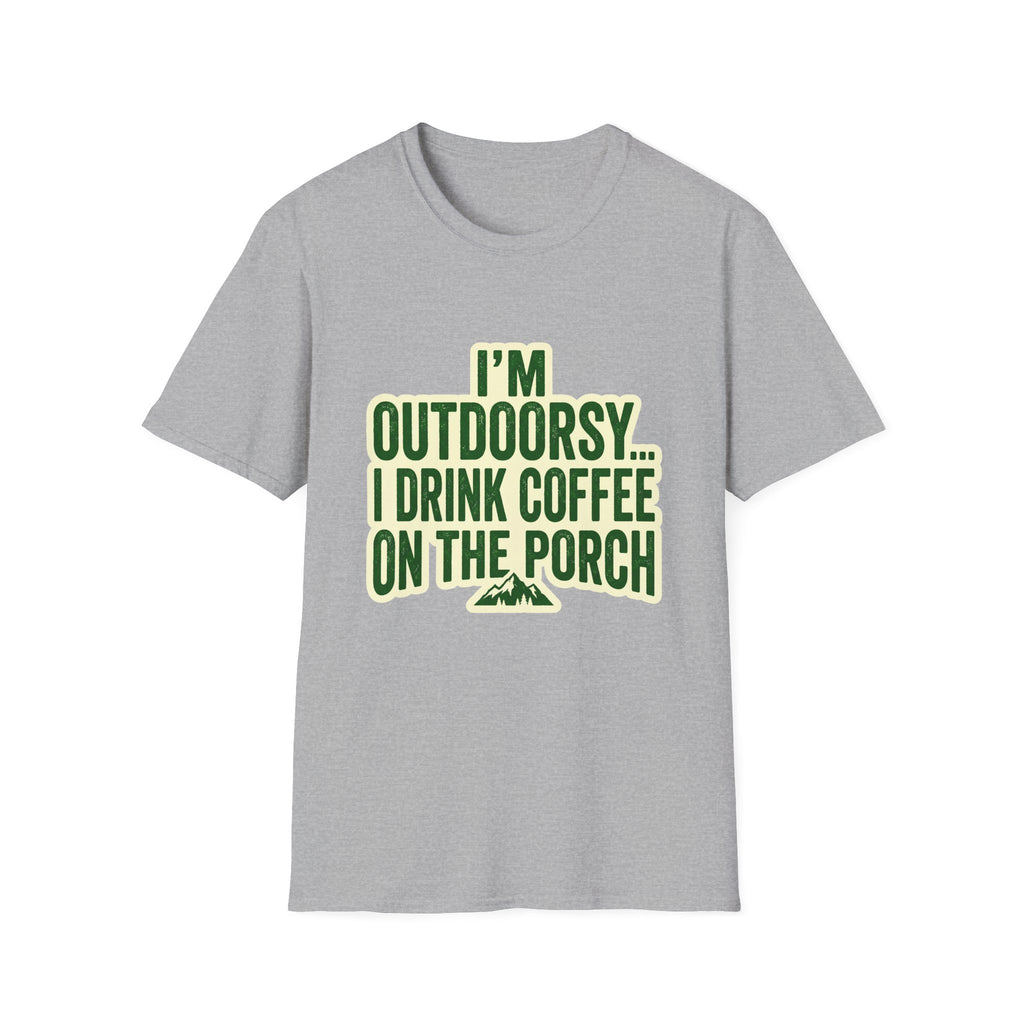 I'm Outdoorsy...I Drink Coffee On The Porch