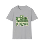 I'm Outdoorsy...I Drink Coffee On The Porch