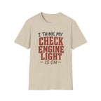 I Think My Check Engine Light Is On T-Shirt