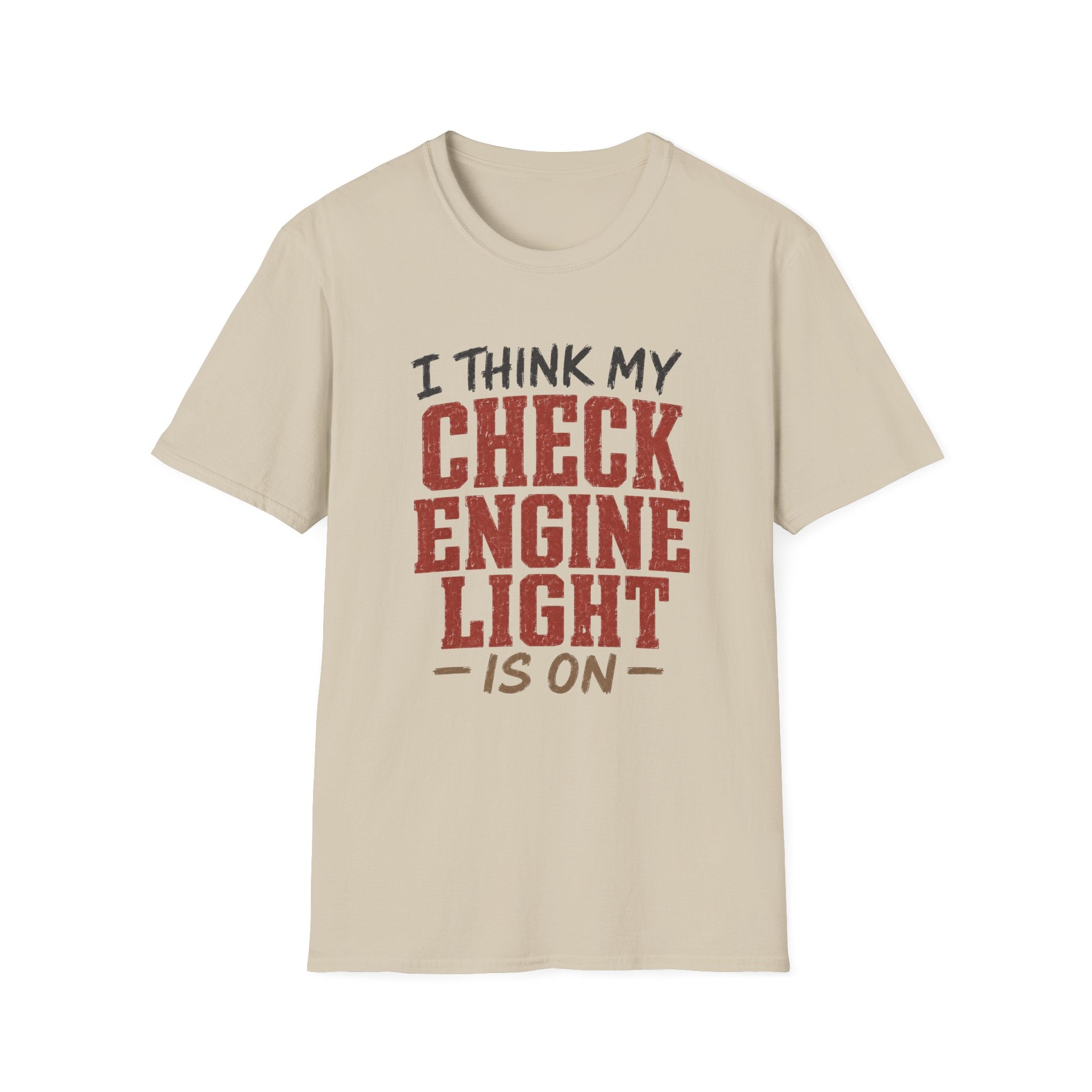 I Think My Check Engine Light Is On T-Shirt