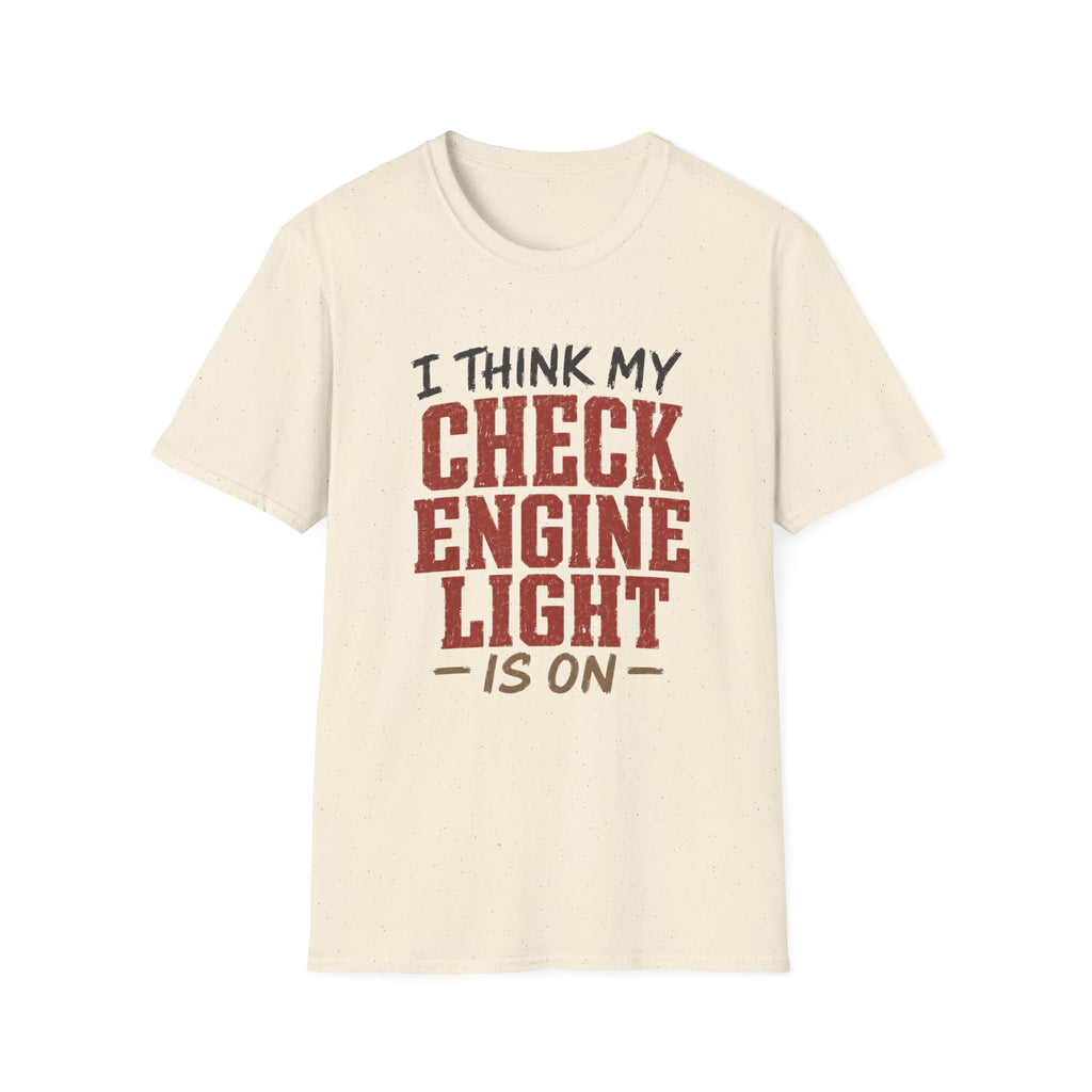 I Think My Check Engine Light Is On T-Shirt