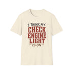I Think My Check Engine Light Is On T-Shirt