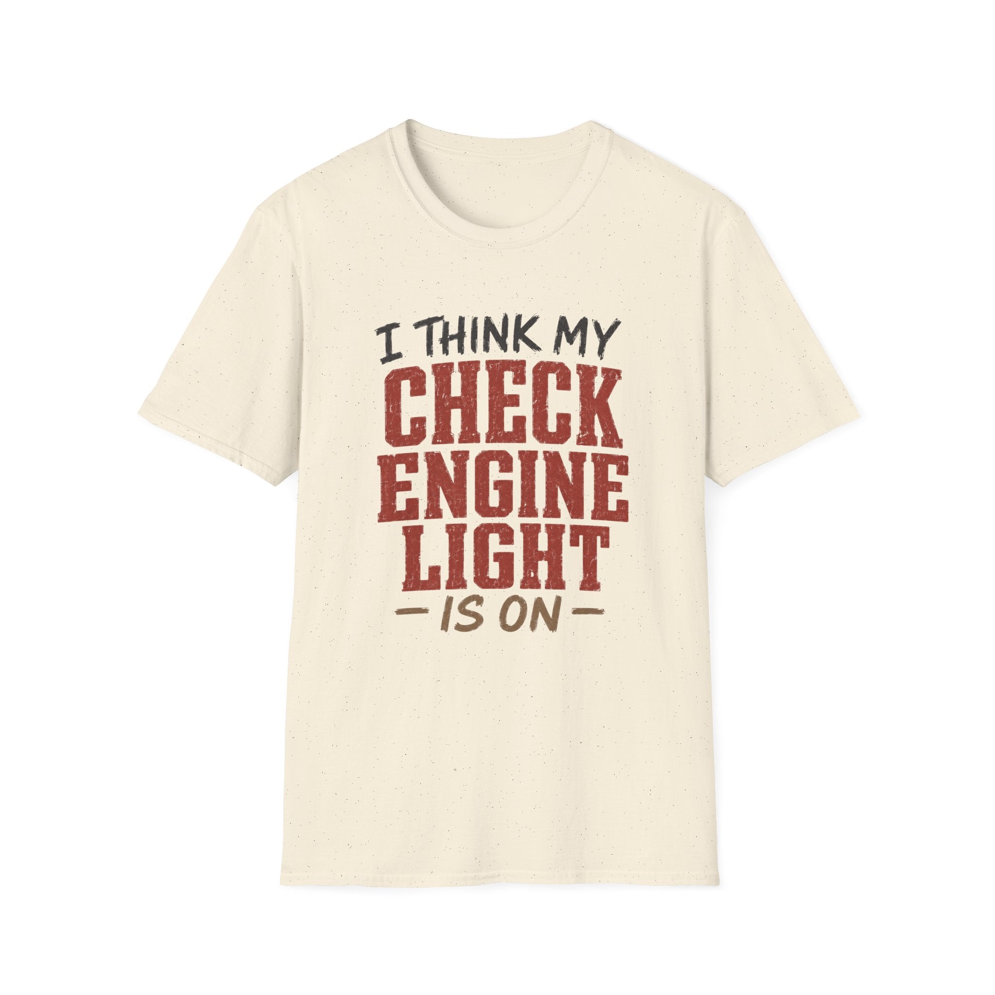 I Think My Check Engine Light Is On T-Shirt