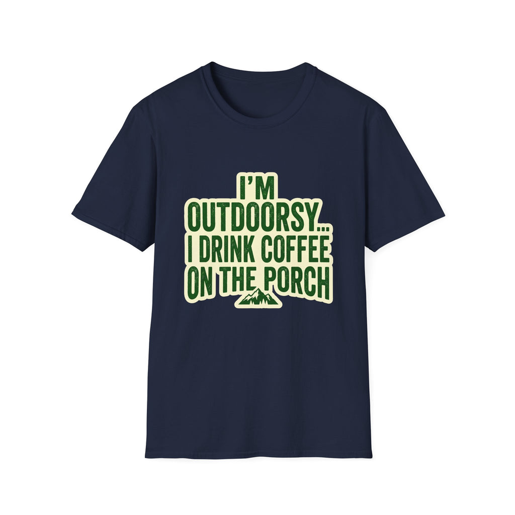 I'm Outdoorsy...I Drink Coffee On The Porch
