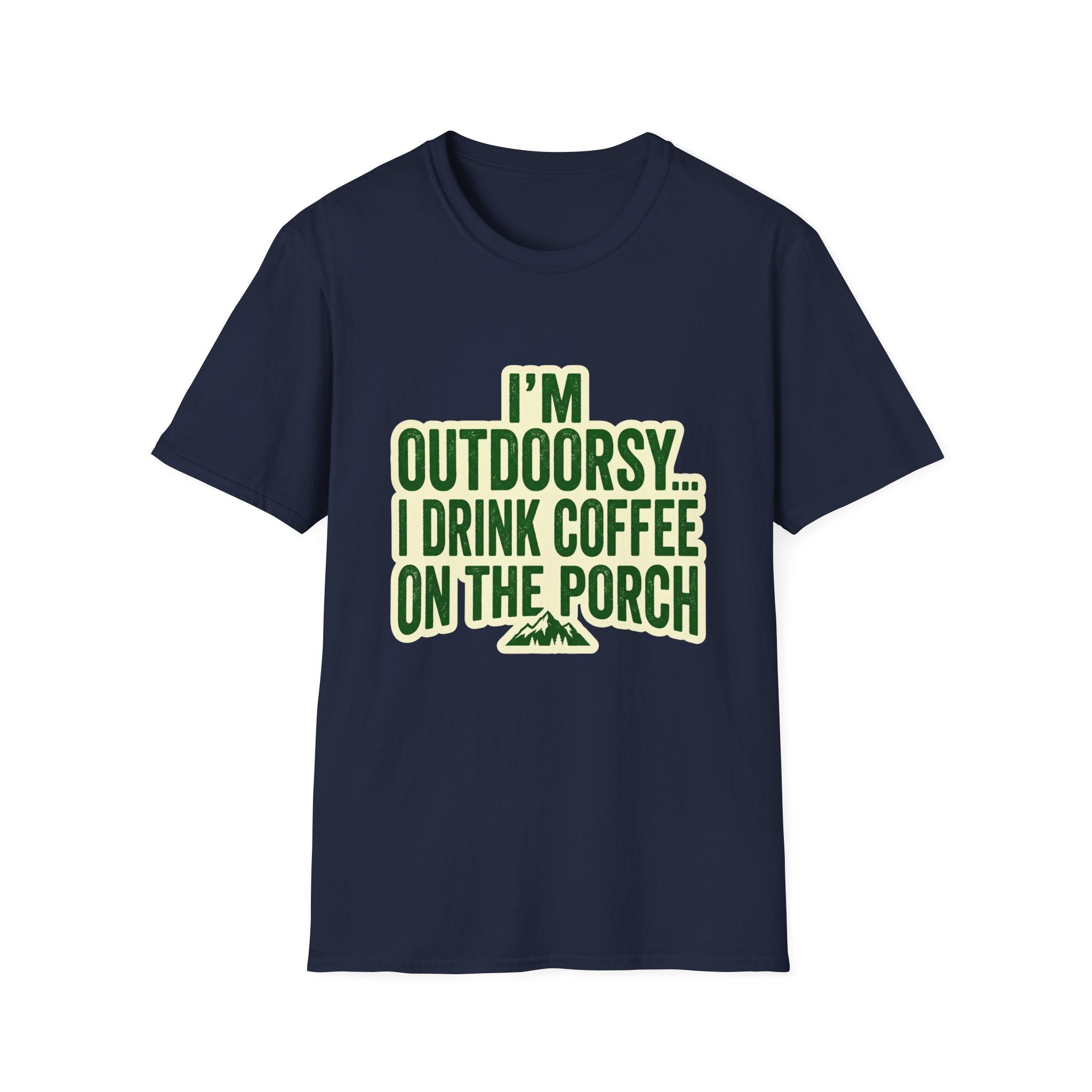 I'm Outdoorsy...I Drink Coffee On The Porch
