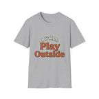 I Still Play Outside T-Shirt