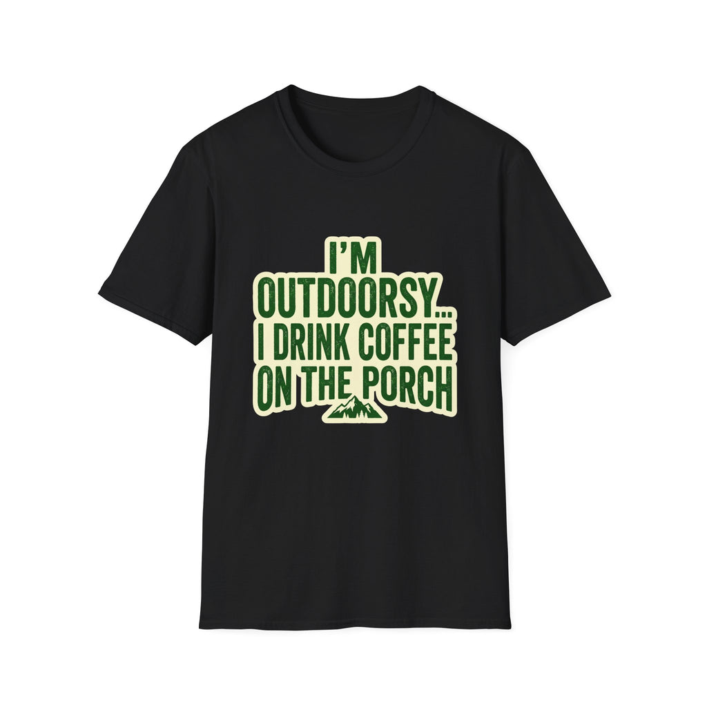 I'm Outdoorsy...I Drink Coffee On The Porch