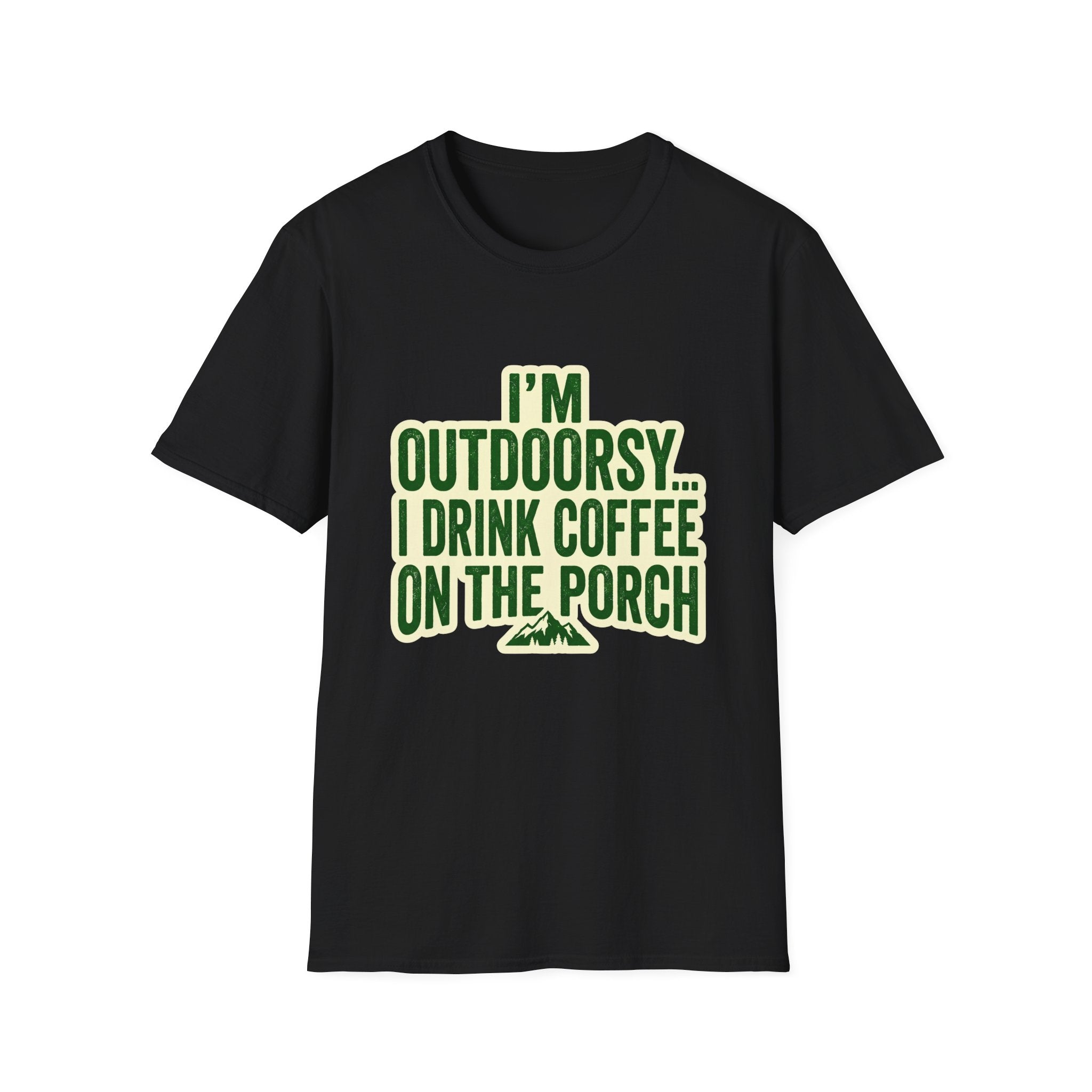 I'm Outdoorsy...I Drink Coffee On The Porch
