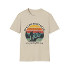 Not All Who Wander Are Lost- Some Just Forgot The Map T-Shirt