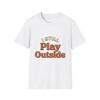 I Still Play Outside T-Shirt