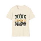 I Hike So That I Don't Choke People T-Shirt