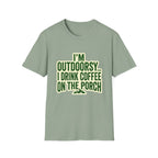 I'm Outdoorsy...I Drink Coffee On The Porch