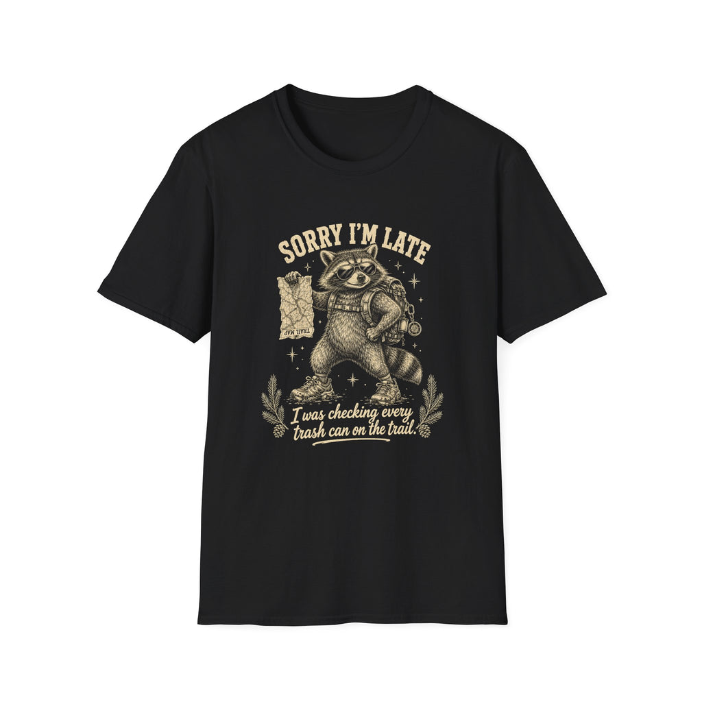 Sorry I'm Late, I Was Checking Every Trash Can on the Trail T-Shirt