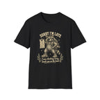 Sorry I'm Late, I Was Checking Every Trash Can on the Trail T-Shirt