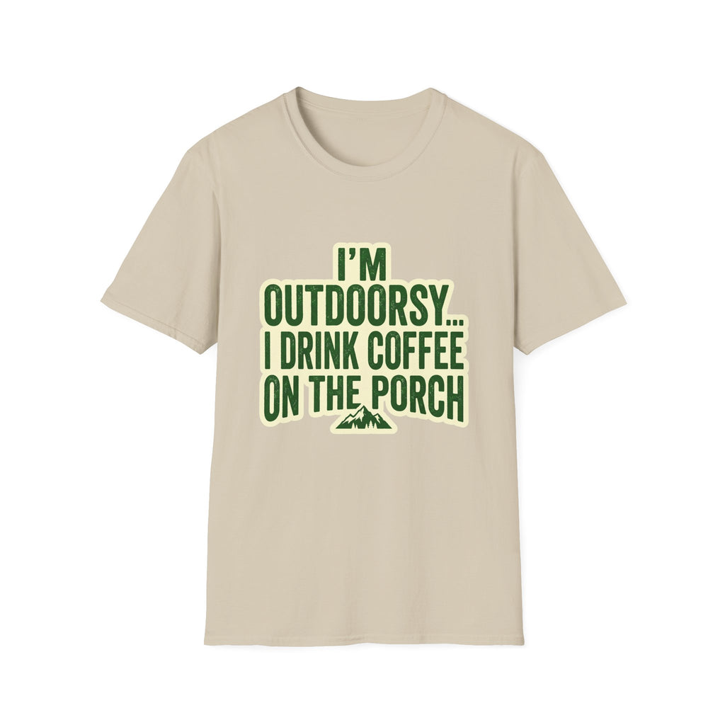 I'm Outdoorsy...I Drink Coffee On The Porch