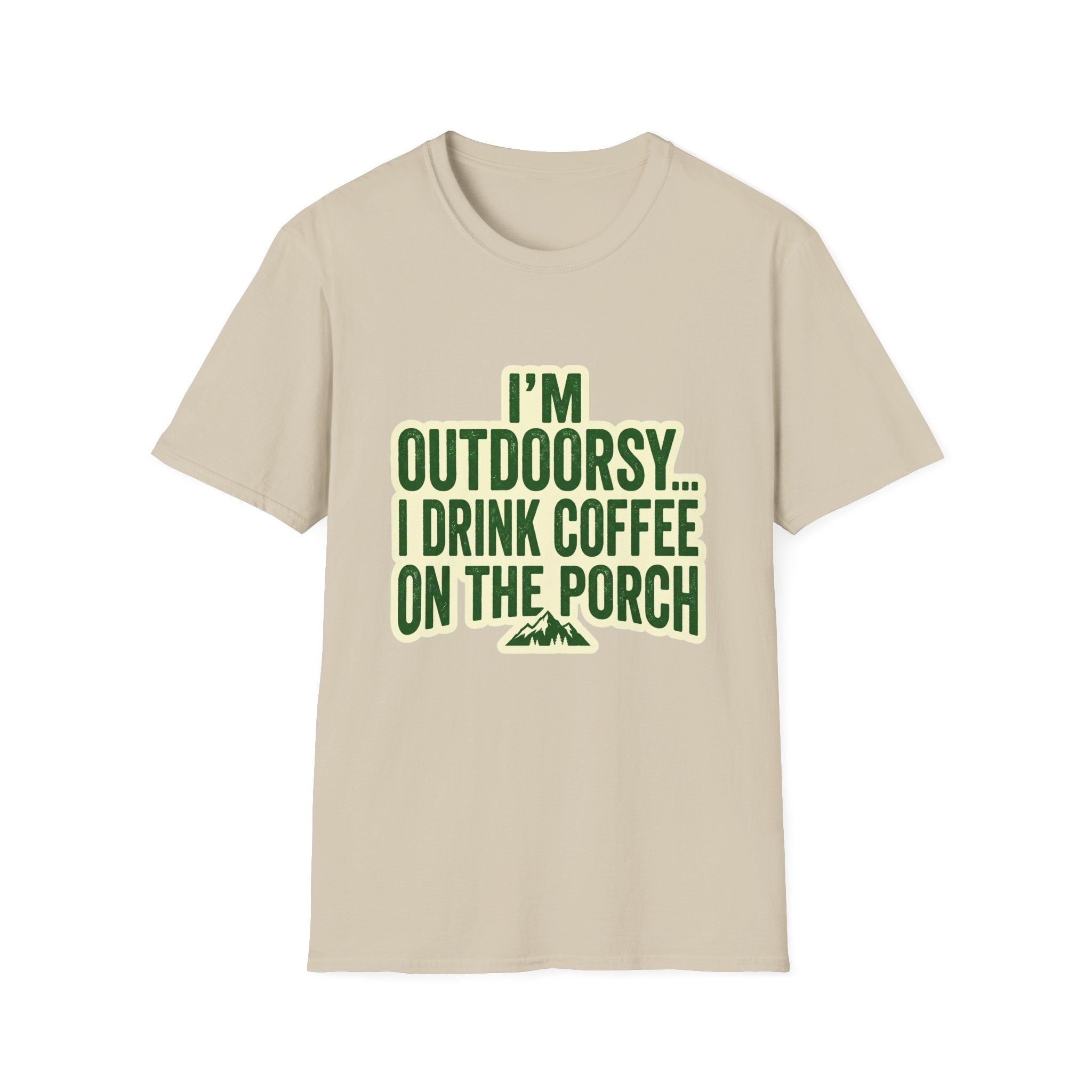 I'm Outdoorsy...I Drink Coffee On The Porch
