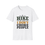 I Hike So That I Don't Choke People T-Shirt