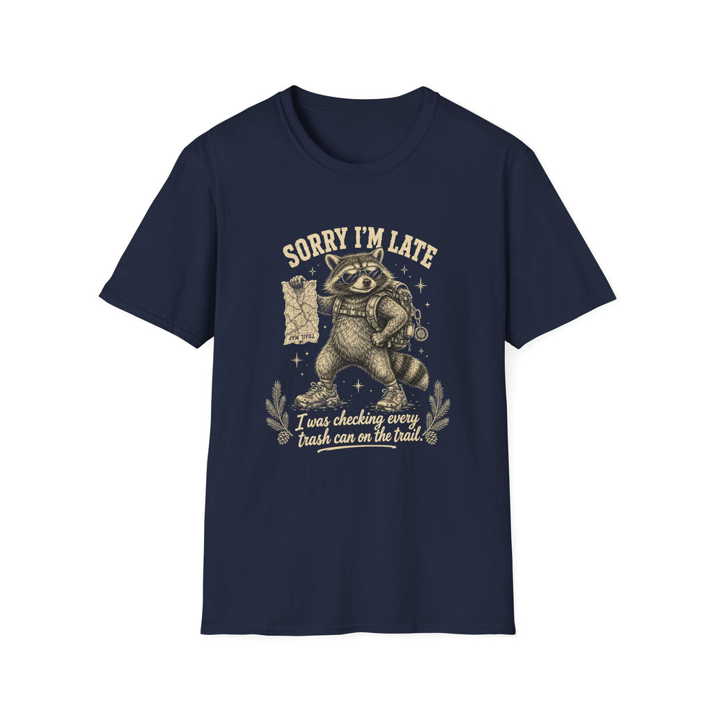 Sorry I'm Late, I Was Checking Every Trash Can on the Trail T-Shirt